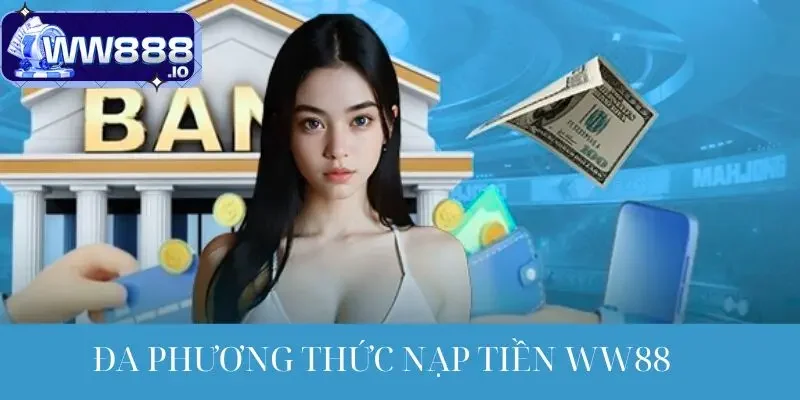 nap-tien-ww88-tien-loi-da-phuong-thuc